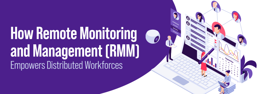 RMM Empowers Distributed Workforces